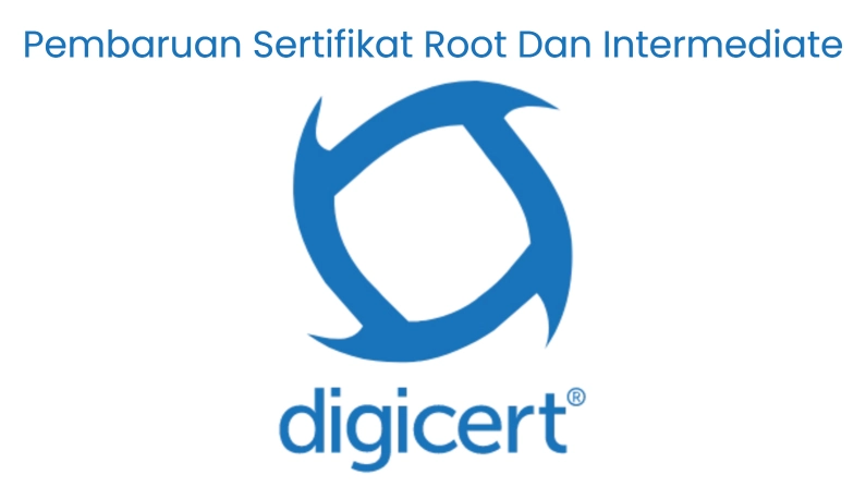 Pembaruan Sertifikat Root Dan Intermediate DigiCert